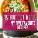 Instant Pot Meals: My Five Favorite Recipes