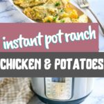 Instant Pot Ranch Chicken and Potatoes.