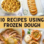 10+ frozen dough recipes.