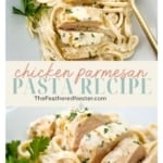 A vertical, split image with the title "chicken parmesan PASTA RECIPE" in the center. Both the top and bottom images show a close-up of a serving of creamy fettuccine pasta topped with sliced, sauced chicken breast. The website "TheFeatheredNester.com" is visible.