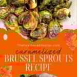 A vertical image with a bold orange background and autumn leaves. The image is split, with roasted, caramelized Brussels sprouts on the top and raw, halved Brussels sprouts on the bottom. The text reads "caramelized BRUSSEL SPROUTS RECIPE TheFeatheredNester.com".
